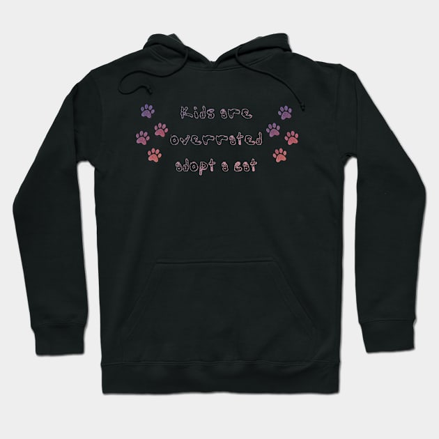 Kids are overrated, adopt a cat! Hoodie by ArtsyStone